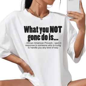 U Not Gone Do Women's T-Shirt